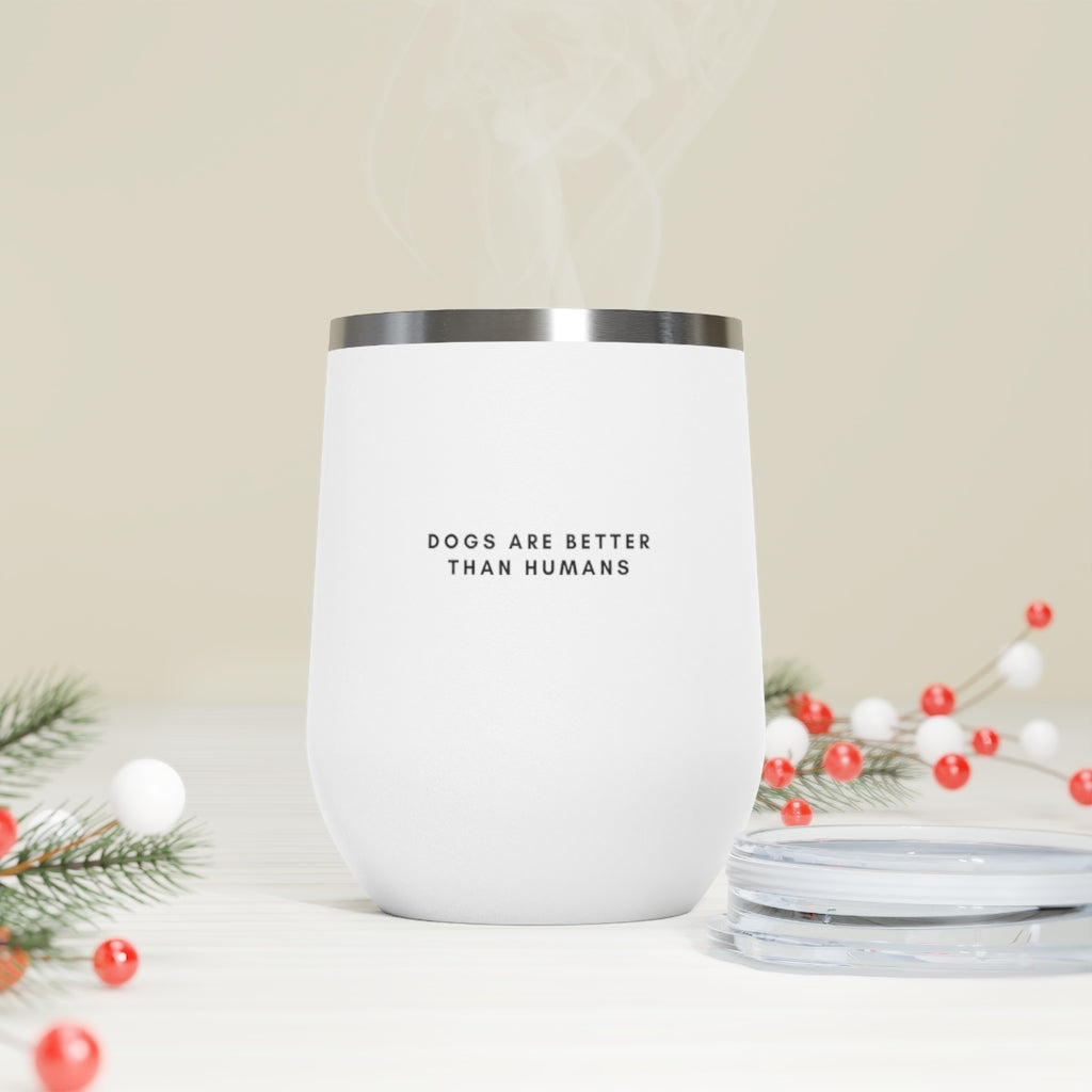 "Dogs Are Better Than Humans" Insulated Wine Tumbler