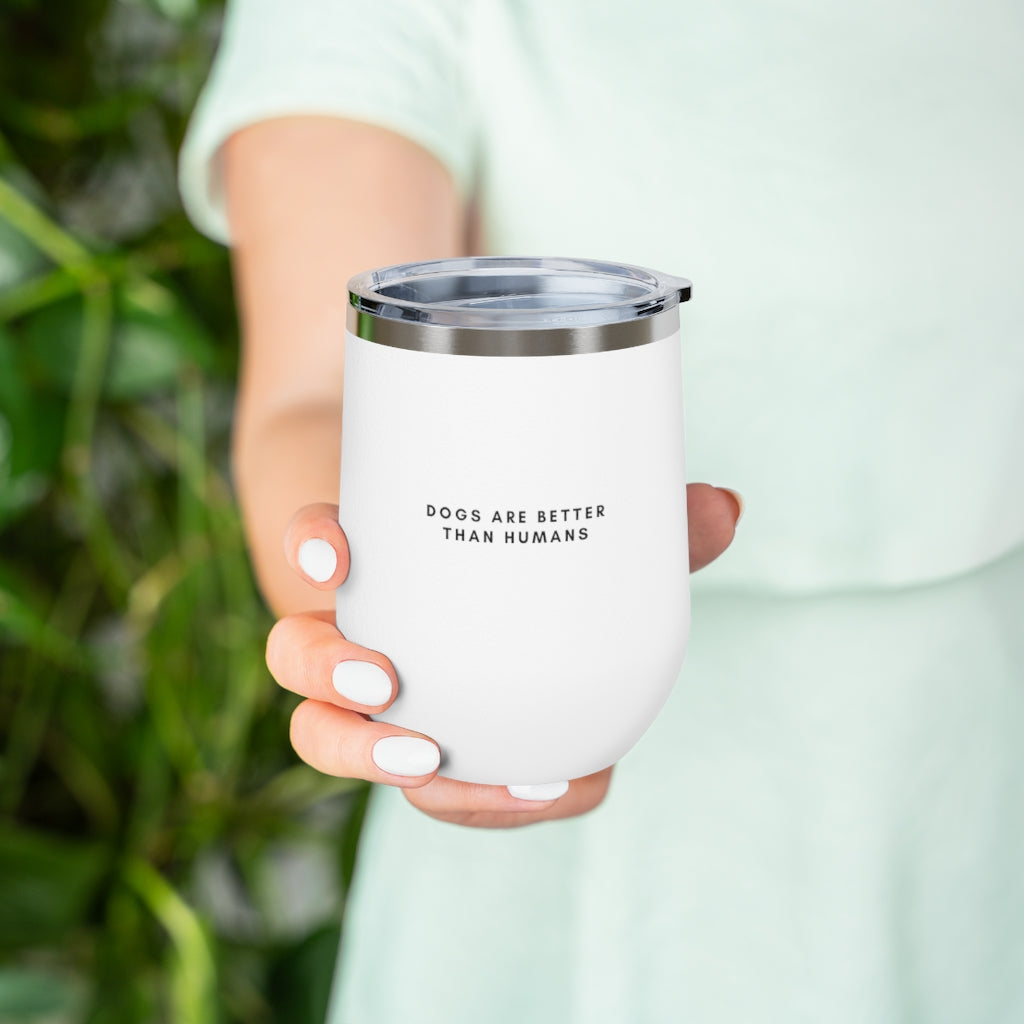 "Dogs Are Better Than Humans" Insulated Wine Tumbler