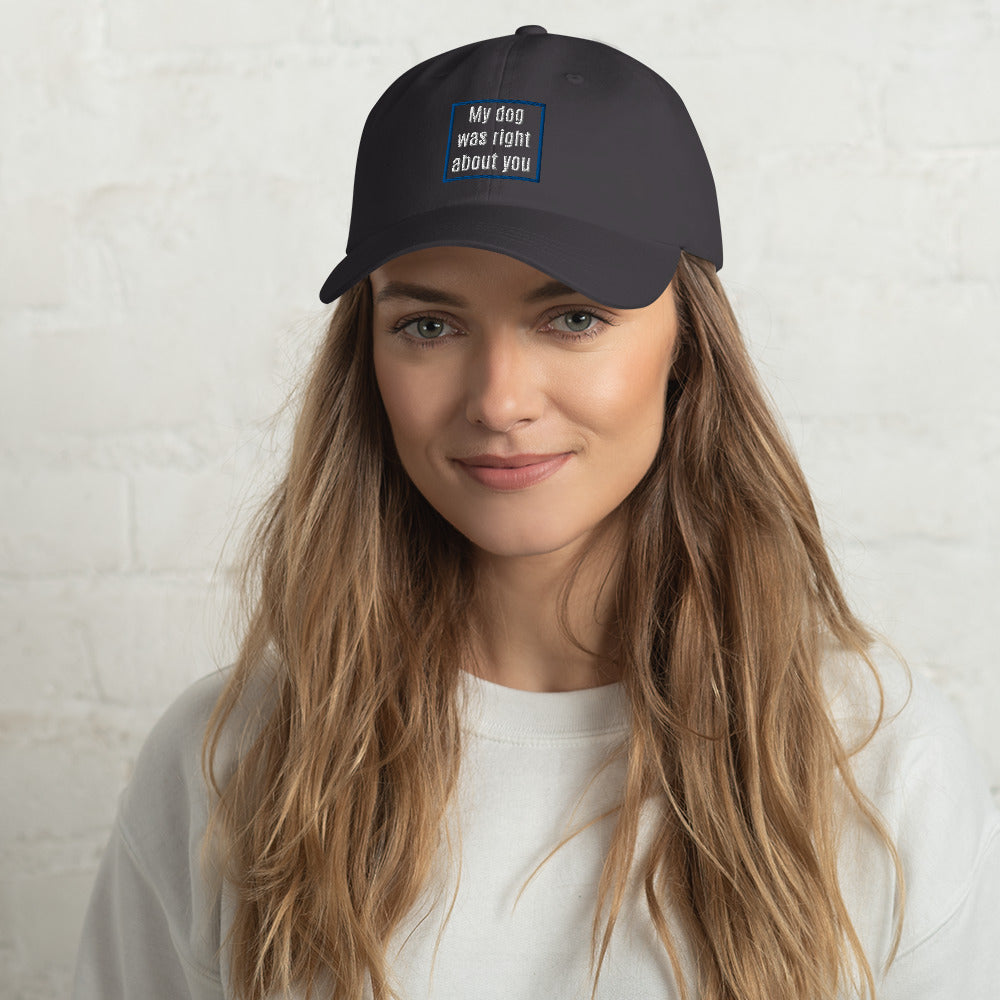 "My Dog Was Right About You" Dad hat