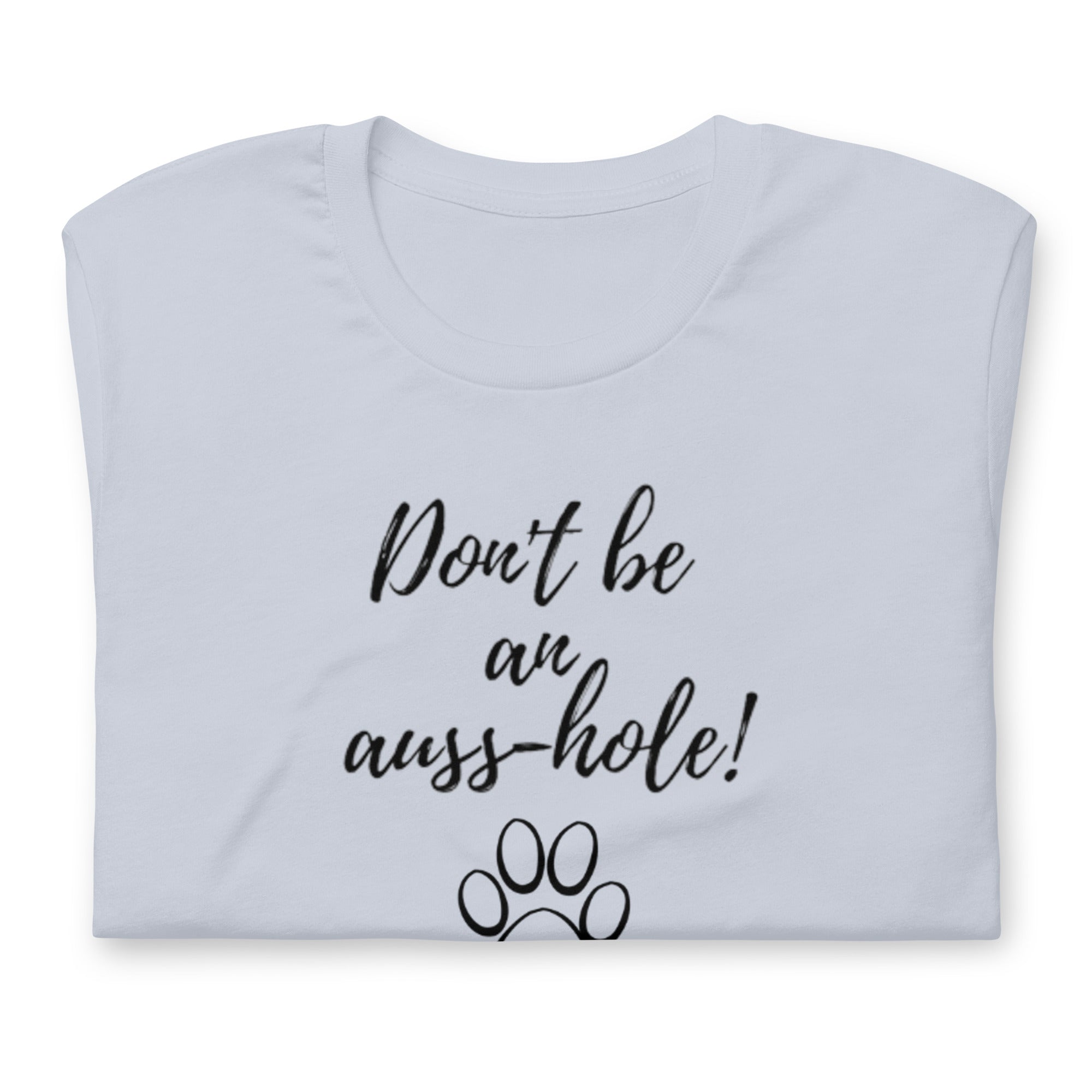 "Don't be an auss-hole" Unisex T-Shirt