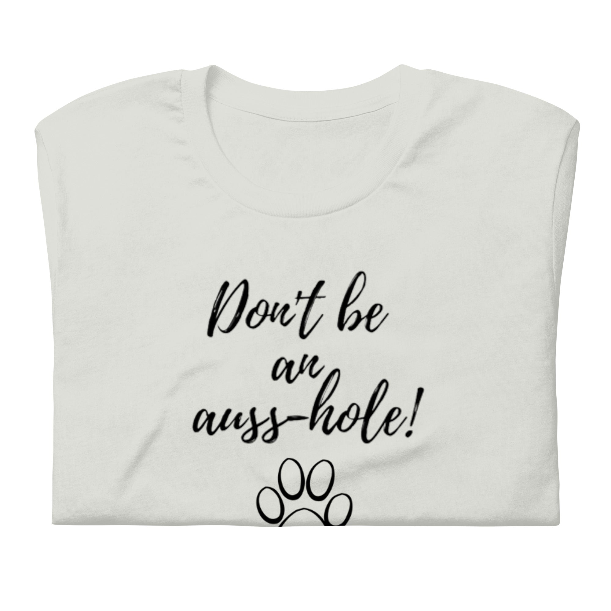 "Don't be an auss-hole" Unisex T-Shirt