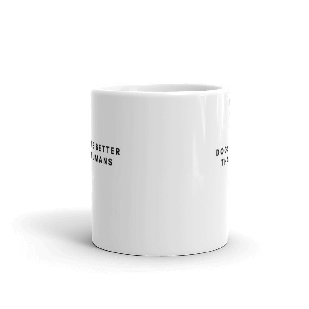 "Dogs Are Better Than Humans" White Coffee Mug