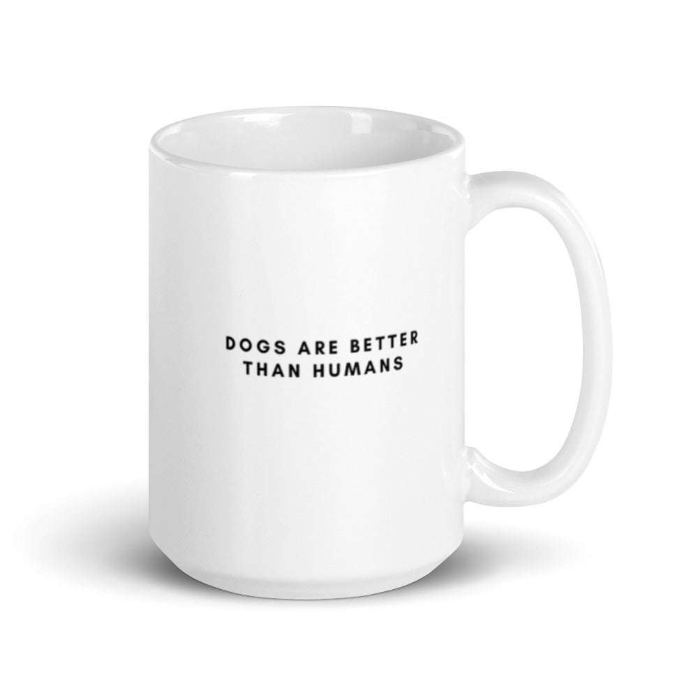 "Dogs Are Better Than Humans" White Coffee Mug
